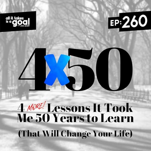 Page de couverture de ATG 260: 4 (more) Lessons It Took Me 50 Years to Learn (That Will Change Your Life)