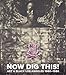 Now Dig This!: Art and Black Los Angeles, 1960-1980