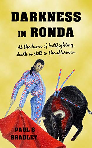 Darkness in Ronda: Crime Thriller set in the world of Bullfighting (Andalusian Mystery Series Book 2) by [Paul S. Bradley, Jill Carrott, Gary Smailes]