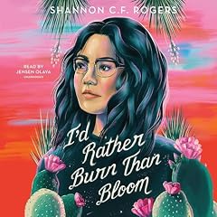 I'd Rather Burn than Bloom Audiolibro Por Shannon C. F. Rogers arte de portada