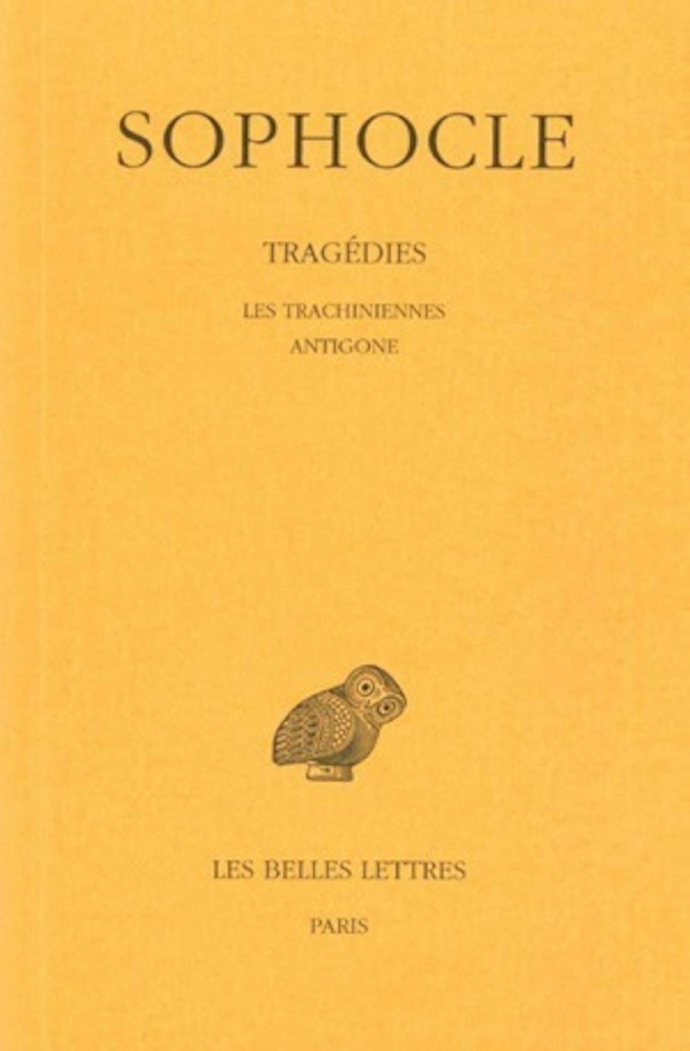 Sophocle, Tragedies: Tome I: Introduction - Les Trachiniennes - Antigone: 1 (Collection Des Universites De France)