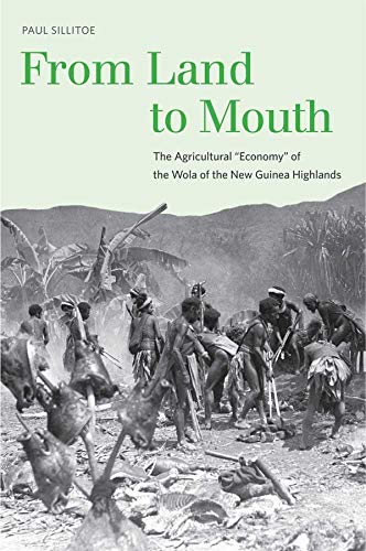 From Land to Mouth – The Agricultural Economy of the Wola of the New Guinea Highlands + DVD (Yale Agrarian Studies Series)
