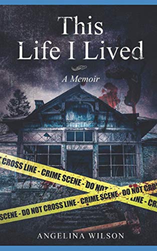 This Life I Lived (A Memoir): The Angelina Wilson Story