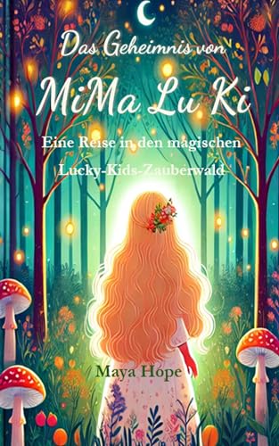 Das Geheimnis von MiMa Lu Ki: Eine Reise in den magischen Lucky-Kids-Zauberwald (German Edition)