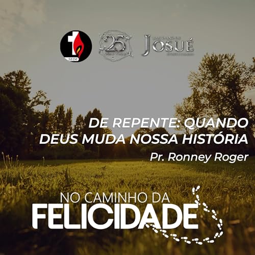 No Caminho da Felicidade | De Repente: Quando Deus Muda Nossa História | Pr. Ronney Roger