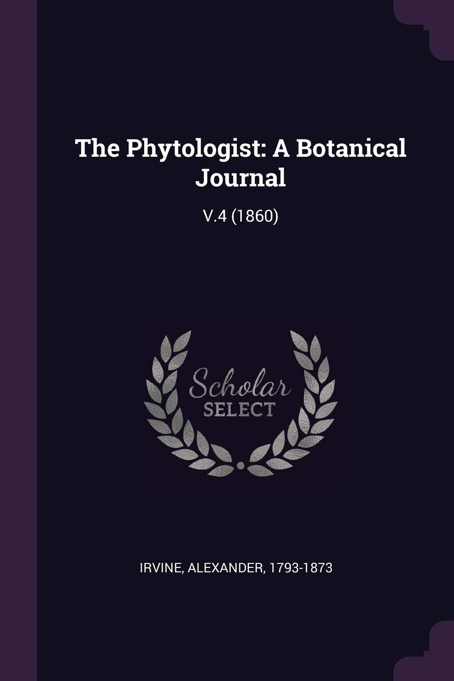 The Phytologist: A Botanical Journal: V.4 (1860)