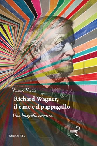 Richard Wagner, il cane e il pappagallo. Una biografia emotiv