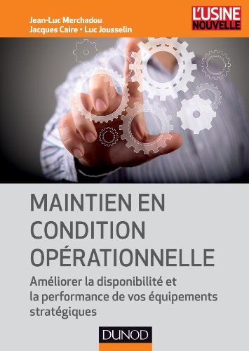 livre Maintien en condition opérationnelle - Améliorer la disponibilité et la performance de vos équipemen: Améliorer la disponibilité et la performance de vos équipements stratégiques