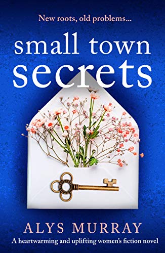 Small Town Secrets: A heartwarming and uplifting women’s fiction novel (Fortune Springs) by [Alys Murray]