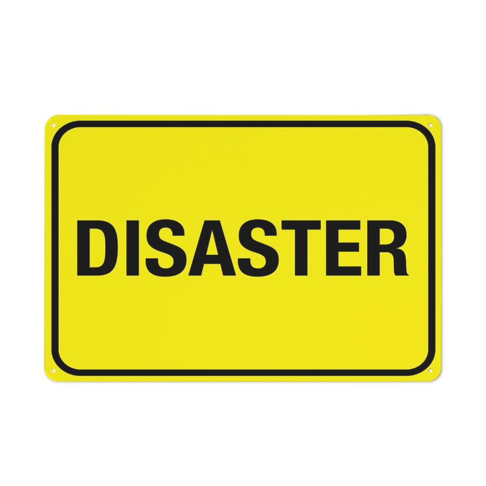 Disaster Sign, 8x12 Inch Rust-Free Metal Aluminum for House, Door, Office, Business, Yard, Pre-Drilled Holes, Weather Resistant