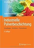 pulverbeschichtungsanlage kosten  Industrielle Pulverbeschichtung: Grundlagen,Verfahren, Praxiseinsatz (JOT-Fachbuch) ( 30. Dezember 2013 )