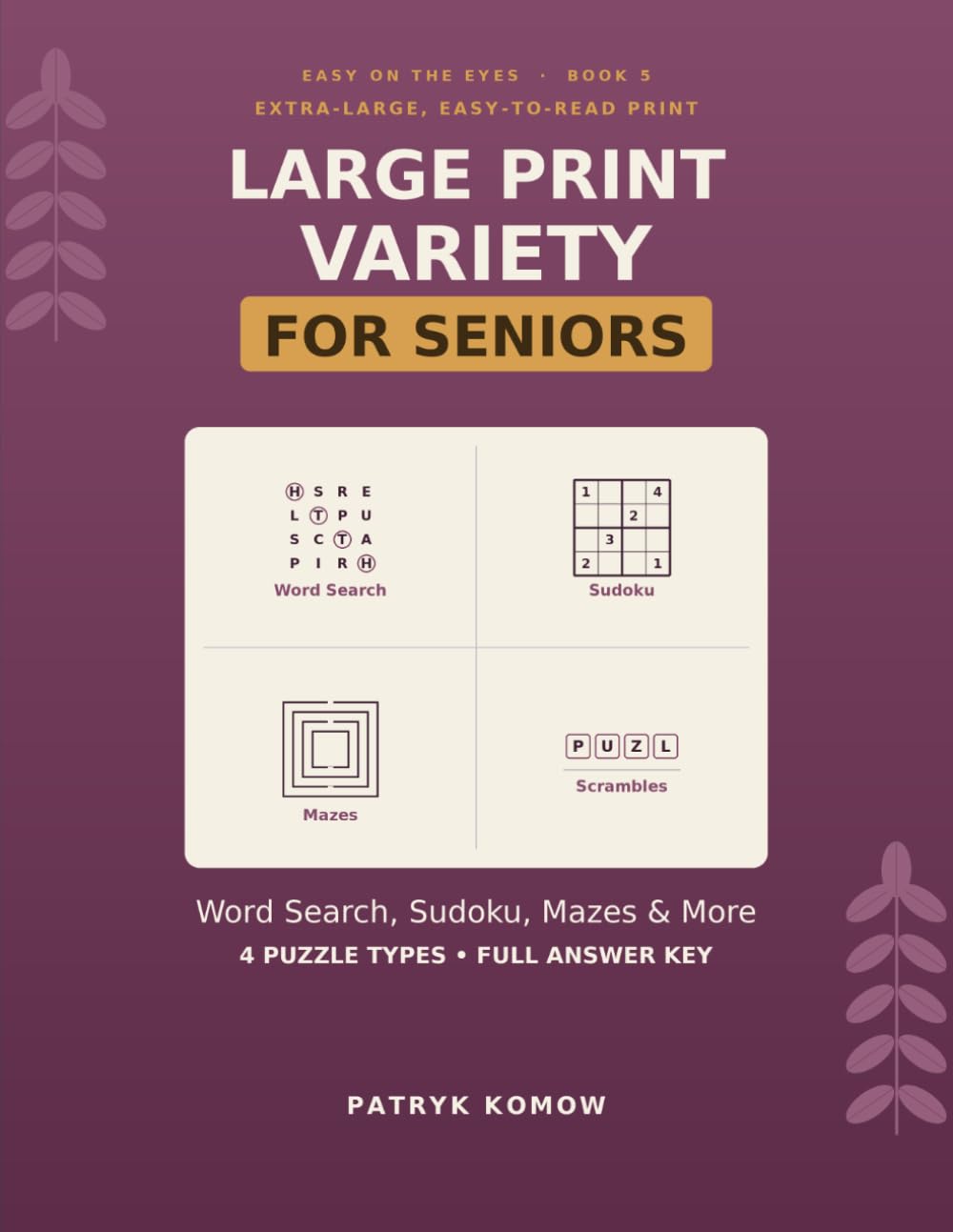 Large Print Variety Puzzle Book for Seniors: Word Search, Sudoku, Mazes & Word Scrambles in Big, Easy-to-Read Print with Full Answers (Big Print, Big Fun)