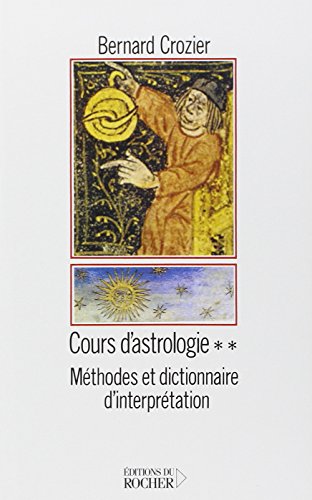 Télécharger Cours d'astrologie, tome 2 : méthodes et dictionnaire d'interprétation PDF