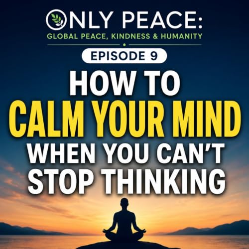 How to Calm Your Mind When You Can't Stop Thinking