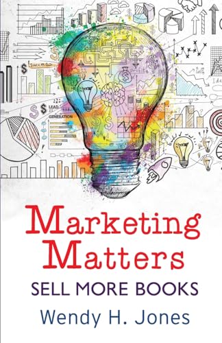 Marketing Matters: Sell More Books: 2 (Writing Matters)