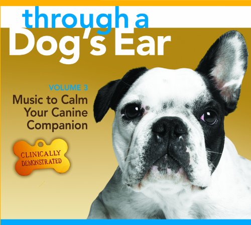 Through a Dog's Ear: Music to Calm Your Canine Companion, Volume 3
