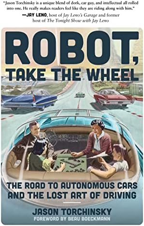 Robot, Take the Wheel: The Road to Autonomous Cars and the Lost Art of Driving