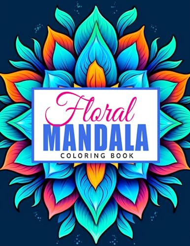 Floral Mandala Coloring Book: Exquisite Designs for Stress Relief and Artistic Inspiration - Perfect for Beginners and Experts