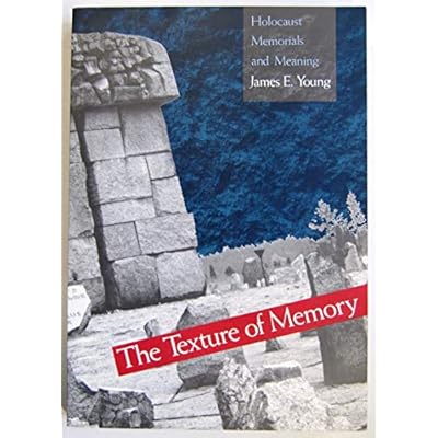 The Texture of Memory &ndash; Holocaust Memorials & Meaning