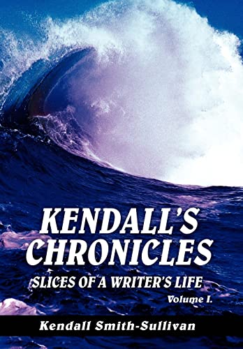 Kendall's Chronicles: Slices of a Writer's Life