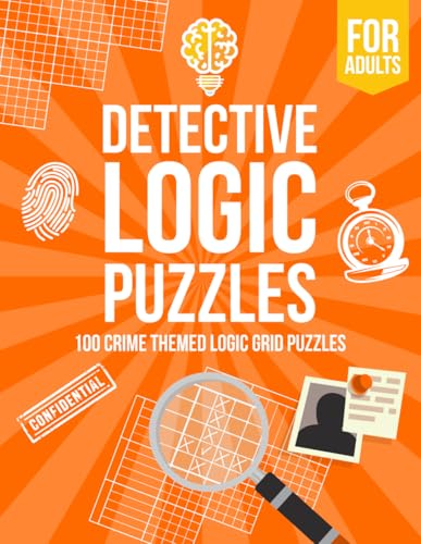 Detective Logic Puzzles for Adults: 100 Crime-Themed Logic Grid Puzzles - Fun, Easy to Hard Logic Puzzles - Large Brain Teaser Book