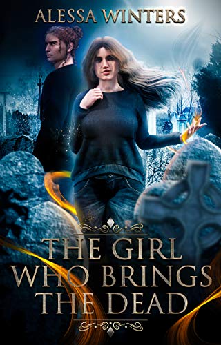 The Girl Who Brings the Dead (The Magic of the Living and the Dead Book 1) by [Alessa Winters]