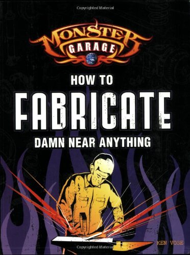 How to Fabricate Damn Near Anything (Monster Garage)