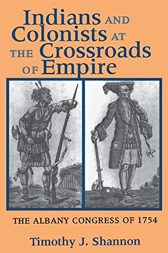 Indians and Colonists at the Crossroads of Empire: The Albany Congress of 1754