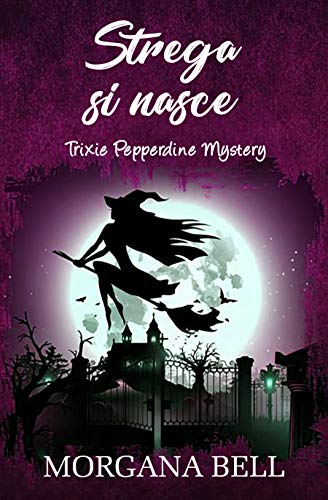 Morgana Bell - Trixie Pepperdine Mystery 06. Strega si nasce (2019)