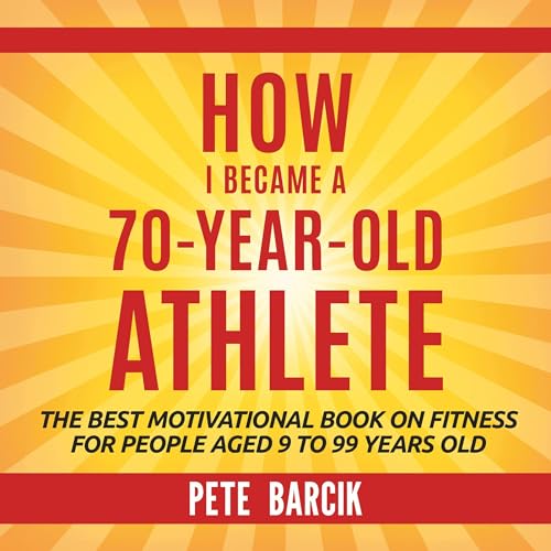How I Became a 70YearOld Athlete The Best Motivational