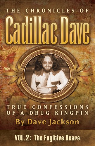 The Fugitive Years (The Chronicles of Cadillac Dave: True Confessions of a Drug Kingpin Book 2)