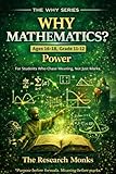 WHY MATHEMATICS? (Ages 16-18, Grade 11-12): Power — For Students Who Chase Meaning, Not Just Marks (THE WHY SERIES - Purpose before formula. Meaning before marks)