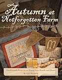 Autumn at Notforgotten Farm: Needlework Projects to Warm Your Hands and Heart