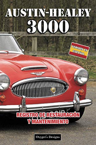 AUSTIN-HEALEY 3000: REGISTRO DE RESTAURACIÓN Y MANTENIMIENTO (Ediciones en español) (Spanish Editi AUSTIN-HEALEY 3000: REGISTRO DE RESTAURACIÓN Y MANTENIMIENTO (Ediciones en español) (Spanish Editi