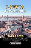 Latvia Travel Guide: 2025 & 2026 Practical Companion For Exploring The Country On The Baltic Sea Between Lithuania And Estonia Like A Local Featuring ... Like a Local With Maps Compilation Book 34)