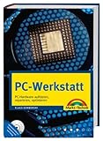 PC-Werkstatt - Ganz neu! PC-Hardware aufrüsten, reparieren und optimieren: PC-Hardware aufrüsten, reparieren, optimieren (Kompendium / Handbuch)
