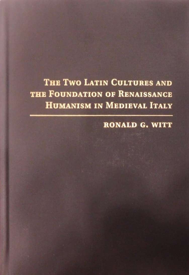 The Two Latin Cultures and the Foundation of Renaissance Humanism in Medieval Italy