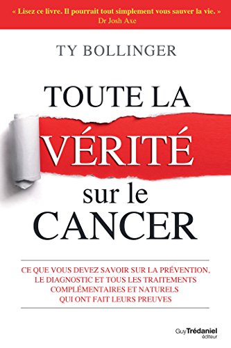 Télécharger Toute la vérité sur le cancer : Ce que vous devez savoir sur la prévention, le diagnostique et to livre En ligne