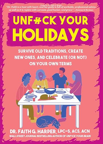 Unfuck Your Holidays: Survive Old Traditions, Create New Ones, And Celebrate Or Not On Your Own Terms