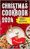 Christmas Cookbook 2024: Quick and Elegant Holiday Recipes to Impress Your Guests and Delight Your Family
