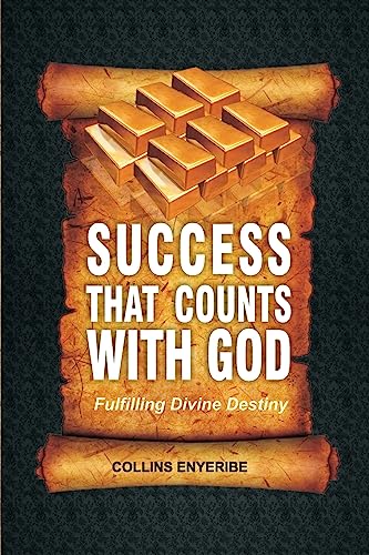 Success That Counts With God: Fulfilling Divine Destiny