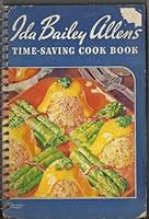 Ida Bailey Allen's Time-saving cook book,: With 465 timed recipes and time-table meals the year round, B0006AP2HK Book Cover