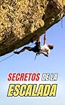 Secretos de la Escalada: Curiosidades y Hechos Inc...: 