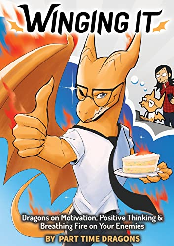 Winging It: Dragons On Motivation, Positive Thinking & Breathing Fire On Your Enemies (Funny Dragon Series Vol.1) (Part Time Dragons) #TOP25