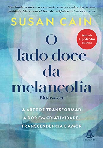 O lado doce da melancolia: A arte de transformar a dor em criatividade, transcendência e amor