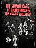 The Strange Case of Robert Hurley and the Missing Screenplay