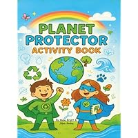 Planet Protector Activity Book for Kids: 12 Fun Eco Missions and Environmental Action Adventures on Recycling, Animals, Oceans, Clean Air, and More ... Join the Mission to Protect our Planet)