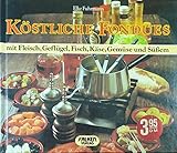Elke Fuhrmann: Köstliche Fondues - mit Fleisch, Geflügel, Fisch, Käse, Gemüse und Süßem