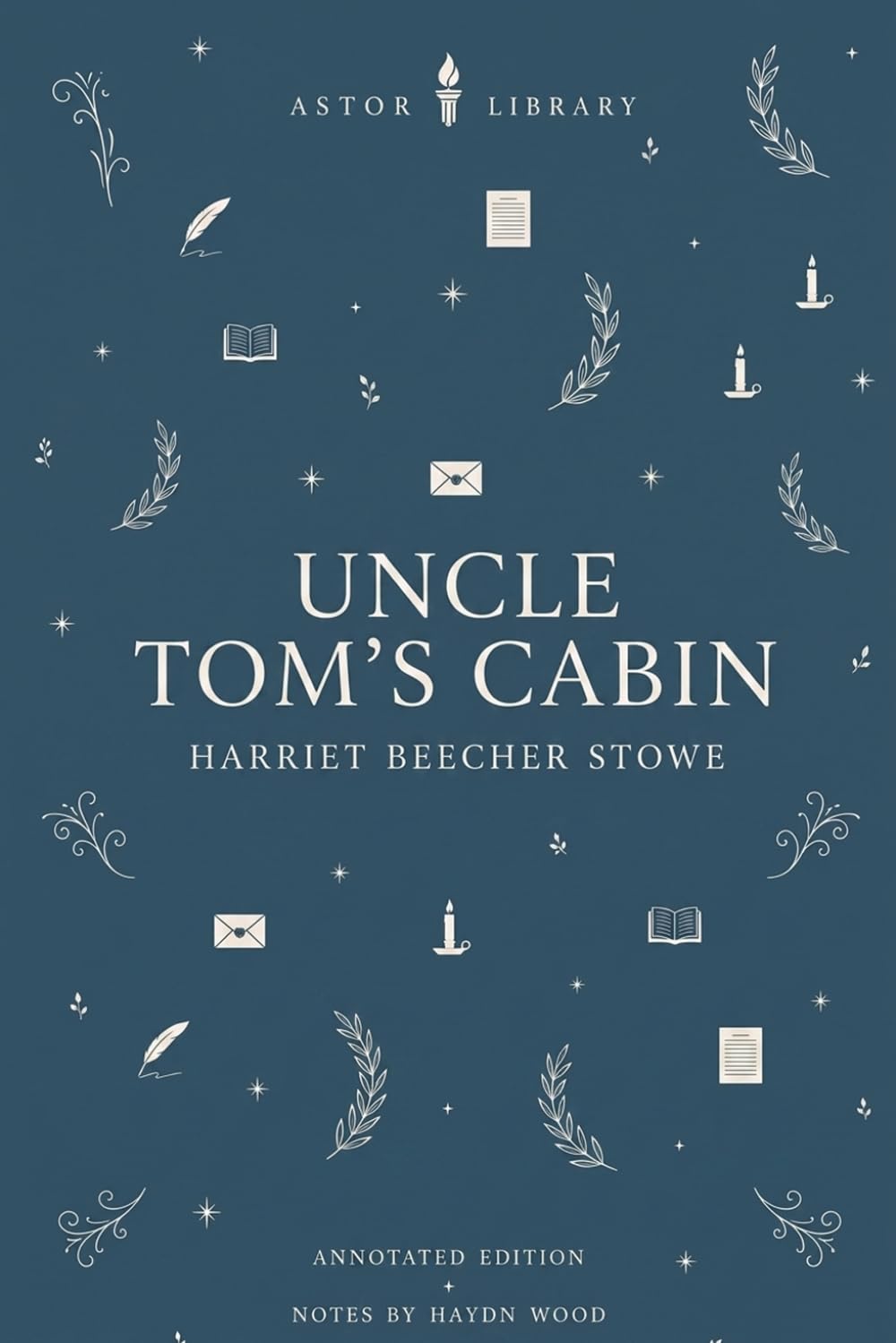 Uncle Tom's Cabin (Astor Edition): The Complete Novel with Literary, Historical, and Social Commentary