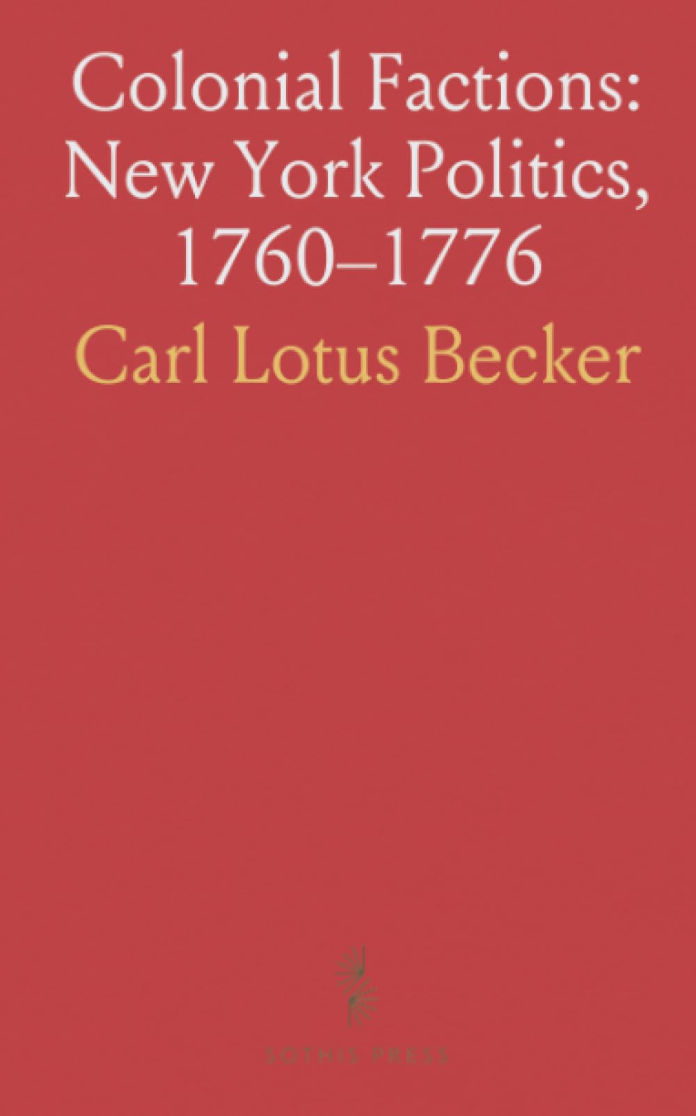 Colonial Factions: New York Politics, 1760–1776: How loyalty, local committees, and quorum crises shaped provincial governance before independence
